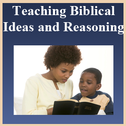 Teaching Biblical Ideas and Reasoning